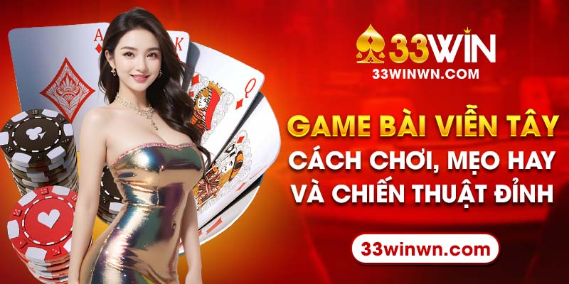 Game Bài Viễn Tây: Cách Chơi, Mẹo Hay Và Chiến Thuật Đỉnh