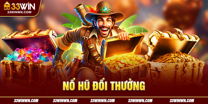 Trải nghiệm nổ hũ đổi thưởng ăn jackpot phát tài nhanh