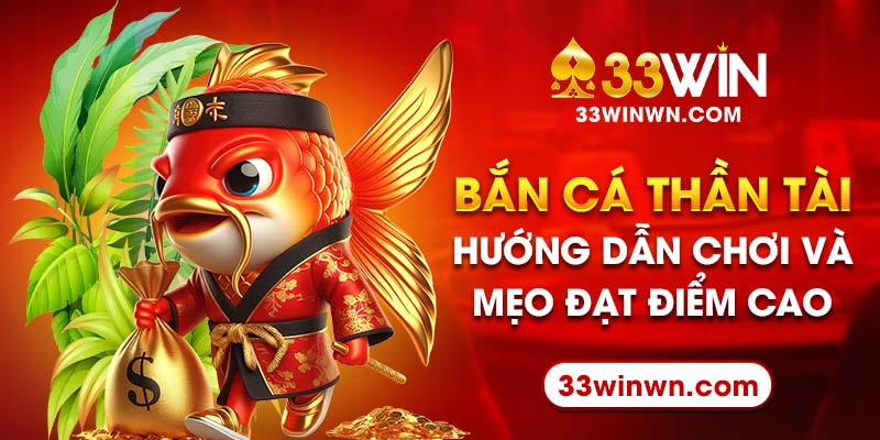 Bắn Cá Thần Tài – Hướng Dẫn Chơi Và Mẹo Đạt Điểm Cao