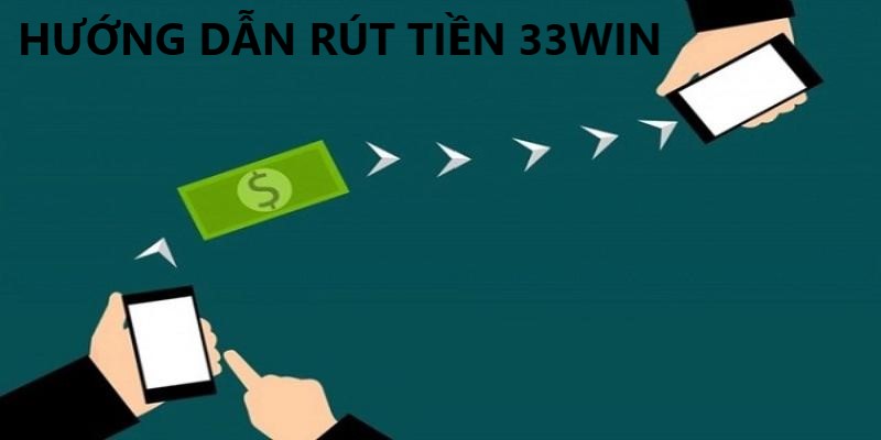 Rút tiền 33win cực kỳ nhanh chóng và đơn giản 