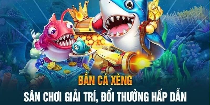 Bắn cá xèng đổi thưởng lớn