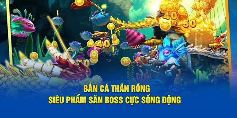 Chơi bắn cá thần rồng săn rồng vàng dễ dàng