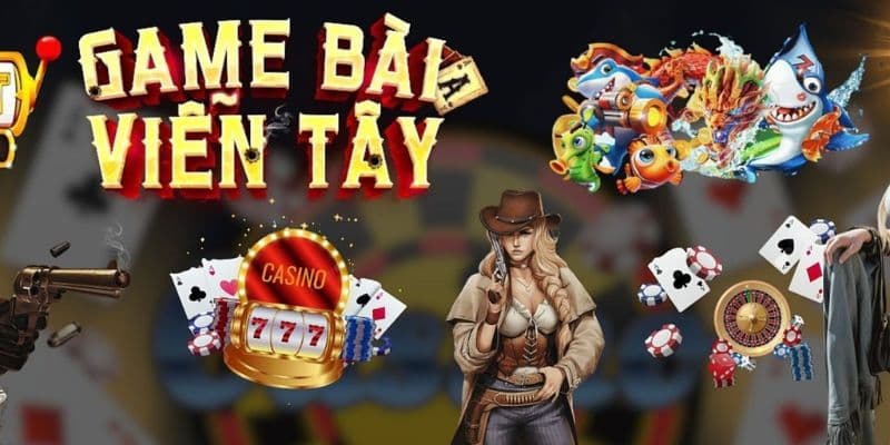 Trải nghiệm game bài Viễn Tây để tận dụng mẹo hay