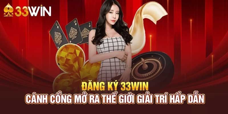 Hướng dẫn đăng ký 33Win thành công nhất 2024