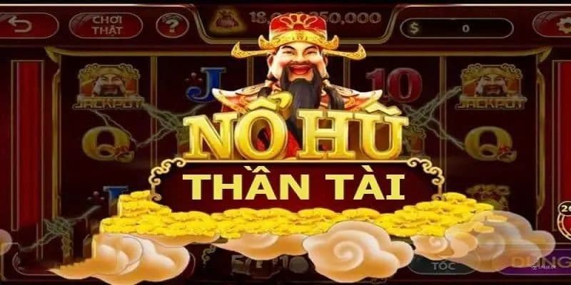 Nổ hũ thần tài để thần tài ghé chơi